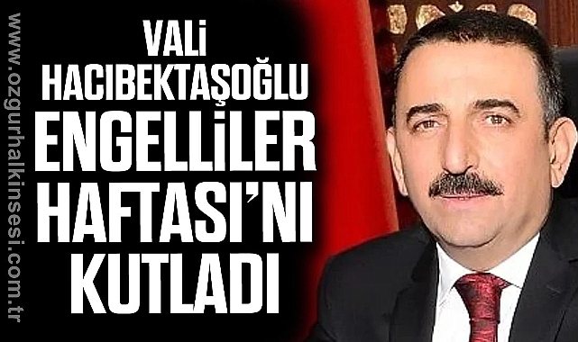 VALİ HACIBEKTAŞOĞLU ENGELLİLER HAFTASI’NI KUTLADI