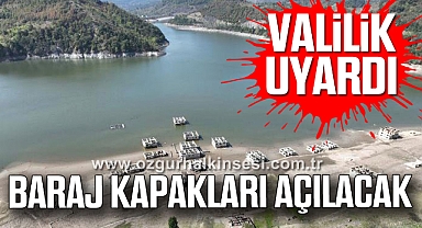 VALİLİK UYARDI: BARAJ KAPAKLARI AÇILACAK