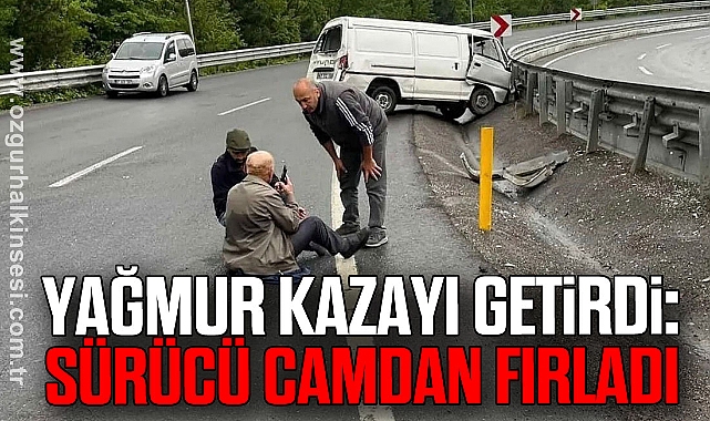 Yağmur Kazayı Getirdi: Sürücü Camdan Fırladı