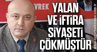 YALAN VE İFTİRA SİYASETİ ÇÖKMÜŞTÜR