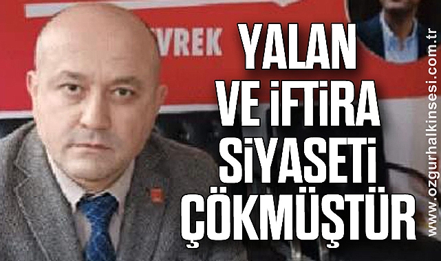 YALAN VE İFTİRA SİYASETİ ÇÖKMÜŞTÜR