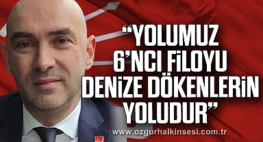 “YOLUMUZ 6’NCI FİLOYU DENİZE DÖKENLERİN YOLUDUR”