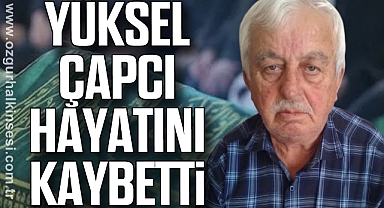 Yüksel Çapcı hayatını kaybetti