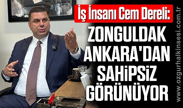 “Zonguldak Ankara'dan Sahipsiz Görünüyor”