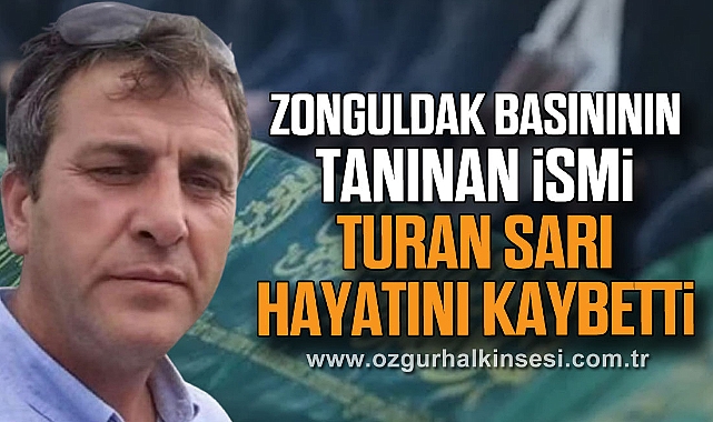 Zonguldak Basınının Tanınan İsmi Turan Sarı hayatını kaybetti