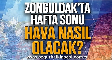 ZONGULDAK'TA HAFTA SONU HAVA NASIL OLACAK?