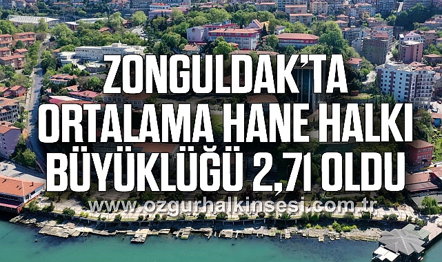 Zonguldak’ta ortalama hane halkı büyüklüğü 2,71 oldu