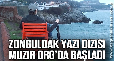 Zonguldak yazı dizisi Muzır Org’da Başladı