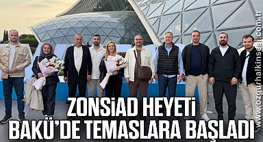 ZONSİAD Heyeti Bakü’de Temaslara Başladı