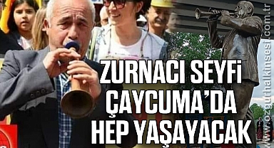 Zurnacı Seyfi Çaycuma’da Hep Yaşayacak
