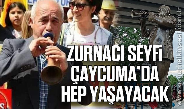 Zurnacı Seyfi Çaycuma’da Hep Yaşayacak