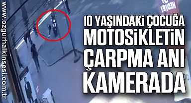 10 yaşındaki çocuğa motosikletin çarpma anı kamerada