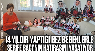 14 yıldır yaptığı bez bebeklerle Şerife Bacı'nın hatırasını yaşatıyor