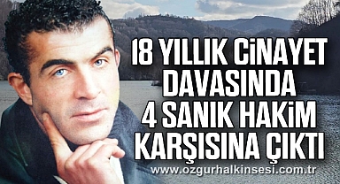 18 yıllık cinayet davasında 4 sanık hakim karşısına çıktı