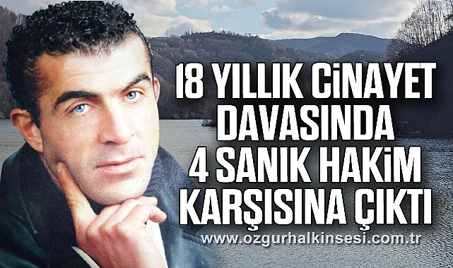18 yıllık cinayet davasında 4 sanık hakim karşısına çıktı