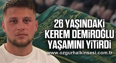26 Yaşındaki Kerem Demiroğlu Yaşamını Yitirdi