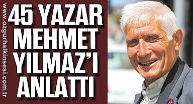 45 Yazar Mehmet Yılmaz’ı Anlattı