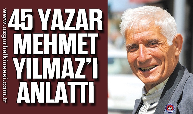 45 Yazar Mehmet Yılmaz’ı Anlattı
