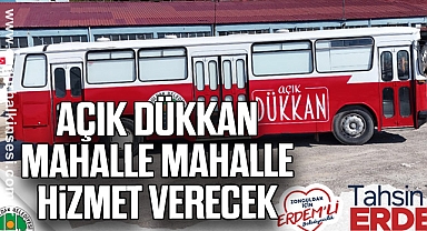 Açık Dükkan Mahalle Mahalle Hizmet Verecek