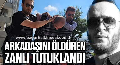 Arkadaşını öldüren zanlı tutuklandı