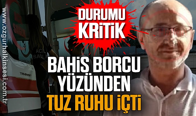 BAHİS BORCU YÜZÜNDEN TUZ RUHU İÇTİ