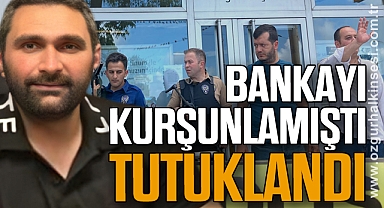 Bankayı Kurşunlamıştı: Tutuklandı