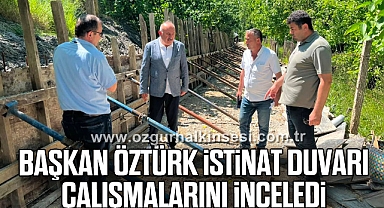 Başkan Öztürk İstinat Duvarı Çalışmalarını İnceledi