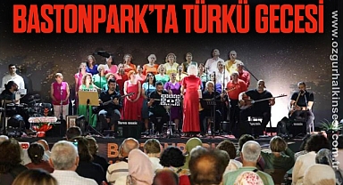 BASTONPARK'TA TÜRKÜ GECESİ 