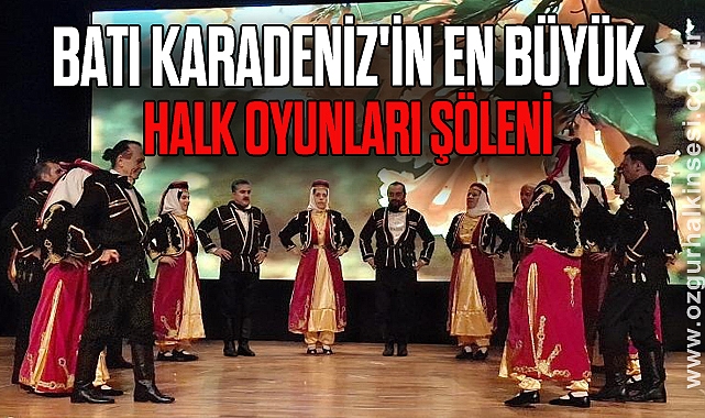 BATI KARADENİZ'İN EN BÜYÜK HALK OYUNLARI ŞÖLENİ