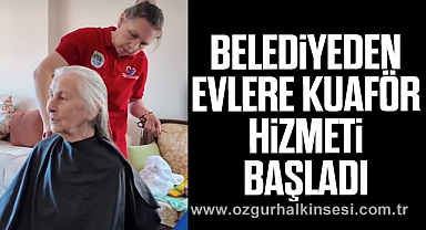 BELEDİYEDEN EVLERE KUAFÖR HİZMETİ BAŞLADI
