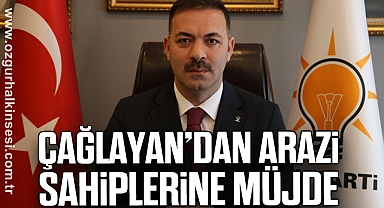 Çağlayan’dan Arazi Sahiplerine Müjde