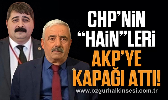 CHP’NİN “HAİN”LERİ AKP’YE KAPAĞI ATTI!