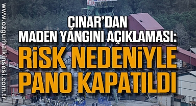 Çınar’dan Maden Yangını Açıklaması: Risk Nedeniyle Pano Kapatıldı