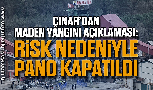 Çınar’dan Maden Yangını Açıklaması: Risk Nedeniyle Pano Kapatıldı