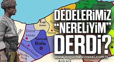 DEDELERİMİZ ‘’ NERELİYİM ‘’ DERDİ?