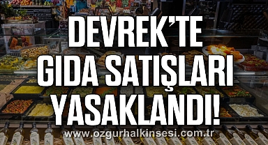 DEVREK’TE GIDA SATIŞLARI YASAKLANDI!