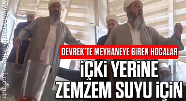 DEVREK’TE MEYHANEYE GİREN HOCALAR: İÇKİ YERİNE ZEMZEM SUYU İÇİN