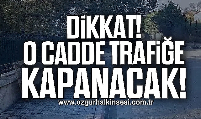 Dikkat! O Cadde Trafiğe Kapanacak!