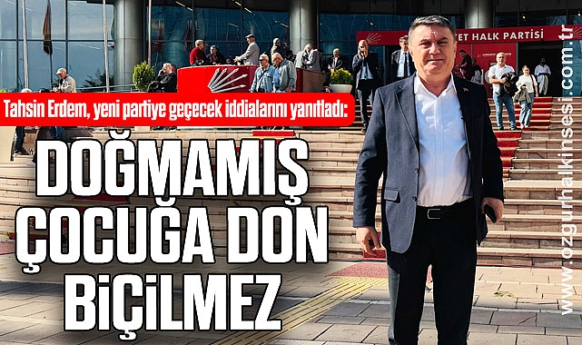 “DOĞMAMIŞ ÇOCUĞA DON BİÇİLMEZ”