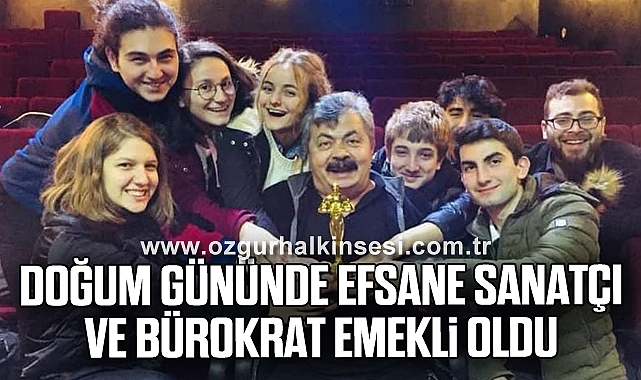Doğum gününde efsane sanatçı ve bürokrat emekli oldu