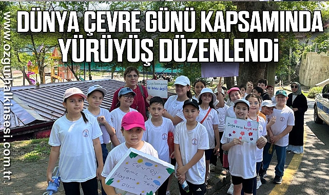 Dünya Çevre Günü kapsamında yürüyüş düzenlendi