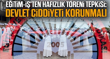 Eğitim-İş'ten Hafızlık Töreni Tepkisi: 