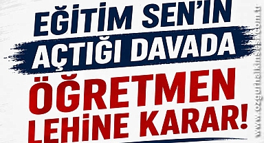 Eğitim Sen'in Açtığı Davada Öğretmen Lehine Karar