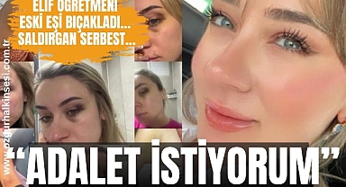 ELİF ÖĞRETMENİ ESKİ EŞİ BIÇAKLADI… SALDIRGAN SERBEST…