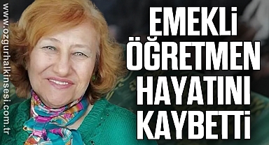 Emekli Öğretmen Hayatını Kaybetti