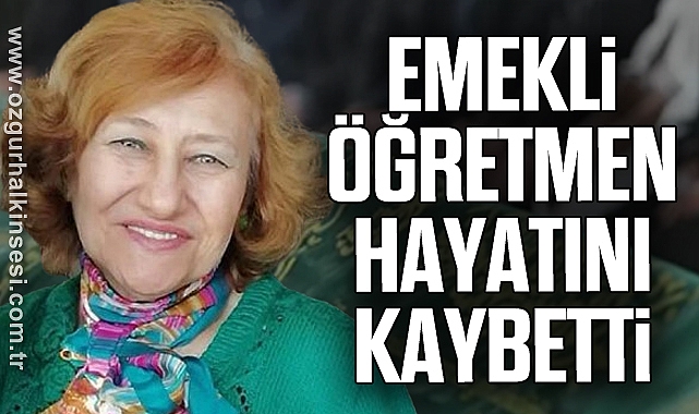 Emekli Öğretmen Hayatını Kaybetti