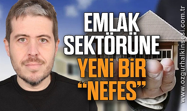 EMLAK SEKTÖRÜNE YENİ BİR “NEFES”