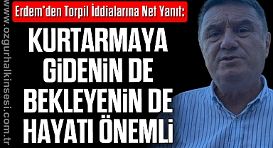 Erdem “Kurtarmaya Gidenin de Bekleyenin de Hayatı Önemli”