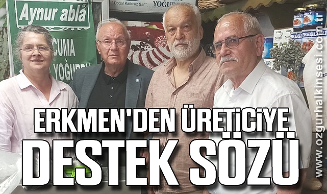 Erkmen'den Üreticiye Destek Sözü