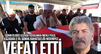 Eşinin öldüğü kazada yaralanan emekli polis, kazadan 3 yıl sonra rahatsızlığı nedeniyle vefat etti